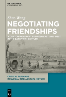 Negotiating Friendships : A Canton Merchant Between East and West in the Early 19th Century