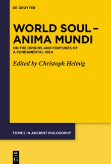 World Soul - Anima Mundi : On the Origins and Fortunes of a Fundamental Idea