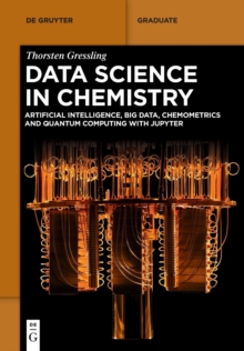 Data Science in Chemistry : Artificial Intelligence, Big Data, Chemometrics and Quantum Computing with Jupyter