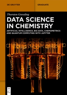 Data Science in Chemistry : Artificial Intelligence, Big Data, Chemometrics and Quantum Computing with Jupyter