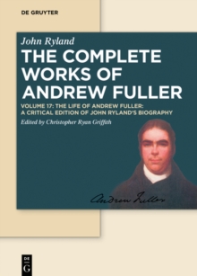 The Life of Andrew Fuller : A Critical Edition of John Ryland's Biography