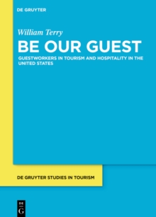 Be Our Guest : Guestworkers in Tourism and Hospitality in the United States