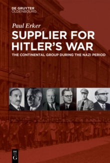 Supplier for Hitler's War : The Continental Group during the Nazi period