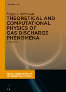 Theoretical and Computational Physics of Gas Discharge Phenomena : A Mathematical Introduction