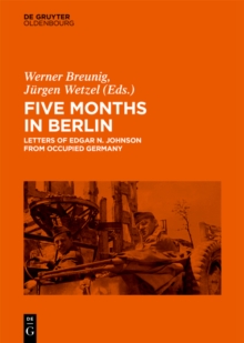 Five Months in Berlin : Letters of Edgar N. Johnson from Occupied Germany