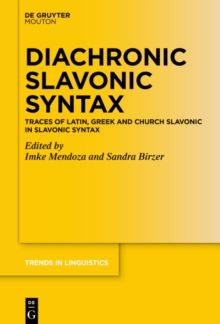 Diachronic Slavonic Syntax : Traces of Latin, Greek and Church Slavonic in Slavonic Syntax