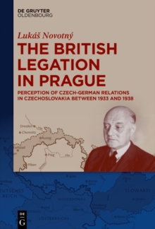 The British Legation in Prague : Perception of Czech-German Relations in Czechoslovakia between 1933 and 1938