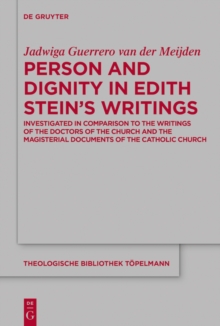 Person and Dignity in Edith Stein's Writings : Investigated in Comparison to the Writings of the Doctors of the Church and the Magisterial Documents of the Catholic Church