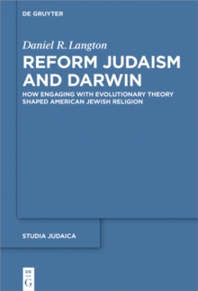 Reform Judaism and Darwin : How Engaging with Evolutionary Theory Shaped American Jewish Religion