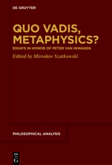 Quo Vadis, Metaphysics? : Essays in Honor of Peter van Inwagen