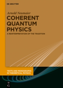 Coherent Quantum Physics : A Reinterpretation of the Tradition