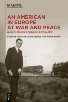 An American in Europe at War and Peace : Hugh S. Gibson's Chronicles, 1918-1919