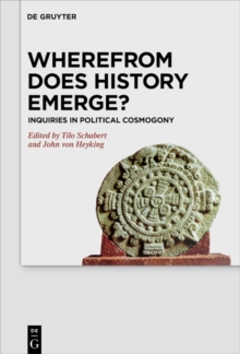 Wherefrom Does History Emerge? : Inquiries in Political Cosmogony