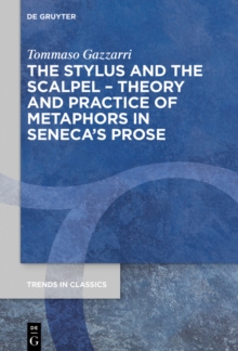 The Stylus and the Scalpel : Theory and Practice of Metaphors in Seneca's Prose