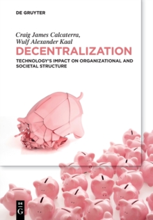 Decentralization : Technology's Impact on Organizational and Societal Structure