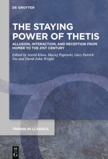 The Staying Power of Thetis : Allusion, Interaction, and Reception from Homer to the 21st Century