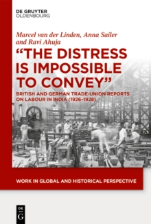 "The Distress is Impossible to Convey" : British and German Trade-Union Reports on Labour in India (1926-1928)