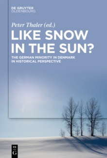 Like Snow in the Sun? : The German Minority in Denmark in Historical Perspective