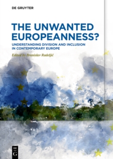 The Unwanted Europeanness? : Understanding Division and Inclusion in Contemporary Europe