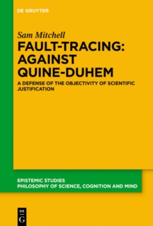 Fault-Tracing: Against Quine-Duhem : A Defense of the Objectivity of Scientific Justification