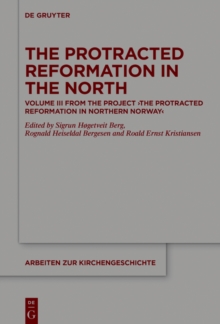 The Protracted Reformation in the North : Volume III from the Project "The Protracted Reformation in Northern Norway" (PRiNN)