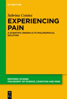 Experiencing Pain : A Scientific Enigma and Its Philosophical Solution