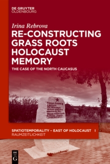 Re-Constructing Grassroots Holocaust Memory : The Case of the North Caucasus