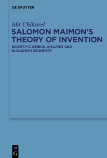 Salomon Maimon's Theory of Invention : Scientific Genius, Analysis and Euclidean Geometry