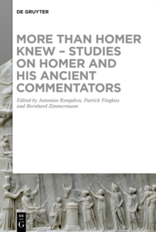 More than Homer Knew - Studies on Homer and His Ancient Commentators : In Honor of Franco Montanari