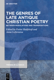 The Genres of Late Antique Christian Poetry : Between Modulations and Transpositions