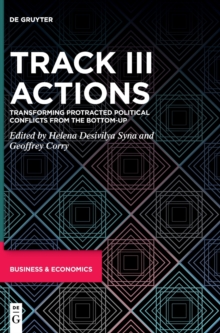 Track III Actions : Transforming Protracted Political Conflicts from the Bottom-up