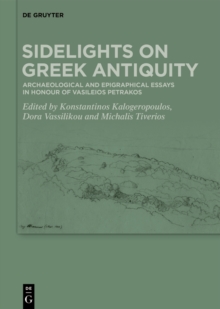 Sidelights on Greek Antiquity : Archaeological and Epigraphical Essays in Honour of Vasileios Petrakos