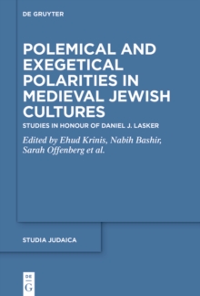 Polemical and Exegetical Polarities in Medieval Jewish Cultures : Studies in Honour of Daniel J. Lasker