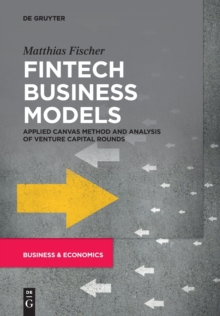 Fintech Business Models : Applied Canvas Method and Analysis of Venture Capital Rounds