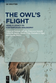 The Owl's Flight : Hegel's Legacy to Contemporary Philosophy