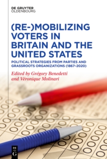 (Re-)Mobilizing Voters in Britain and the United States : Political Strategies from Parties and Grassroots Organisations (1867-2020)