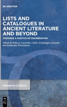 Lists and Catalogues in Ancient Literature and Beyond : Towards a Poetics of Enumeration