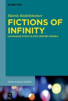 Fictions of Infinity : Levinasian Ethics in 21st-Century Novels