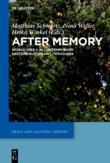 After Memory : World War II in Contemporary Eastern European Literatures