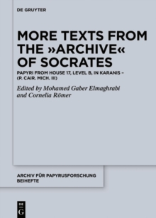 More Texts from the Archive of Socrates : Papyri from House 17, Level B, and Other Locations in Karanis (P. Cair. Mich. III)