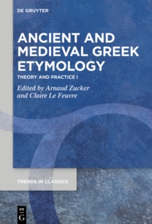 Ancient and Medieval Greek Etymology : Theory and Practice I