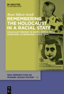 Remembering the Holocaust in a Racial State : Holocaust Memory in South Africa from Apartheid to Democracy (1948-1994)