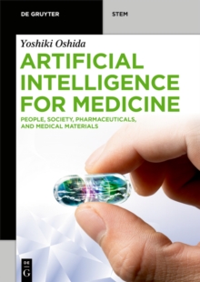 Artificial Intelligence for Medicine : People, Society, Pharmaceuticals, and Medical Materials