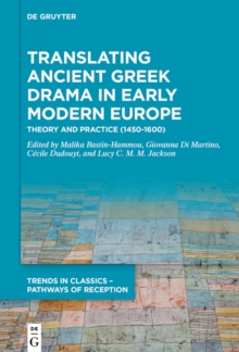 Translating Ancient Greek Drama in Early Modern Europe : Theory and Practice (15th-16th Centuries)