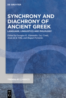 Synchrony and Diachrony of Ancient Greek : Language, Linguistics and Philology