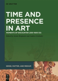 Time and Presence in Art : Moments of Encounter (200-1600 CE)