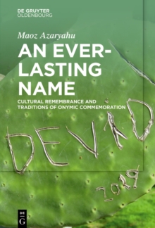 An Everlasting Name : Cultural Remembrance and Traditions of Onymic Commemoration