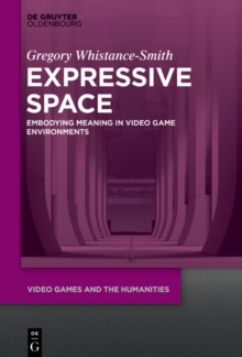 Expressive Space : Embodying Meaning in Video Game Environments