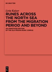 Runes Across the North Sea from the Migration Period and Beyond : An Annotated Edition of the Old Frisian Runic Corpus