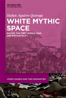 White Mythic Space : Racism, the First World War, and Battlefield 1